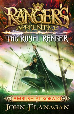 Ranger's Apprentice The Royal Ranger 7: Ambush at Sorato by John Flanagan