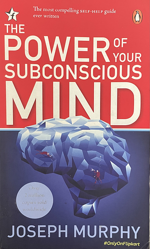 POWER OF YOUR SUBCONSCIOUS MIND. by Joseph Murphy