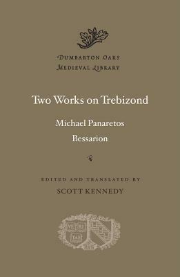 Two Works on Trebizond by Scott Kennedy, Michael Panaretos, Bessarion