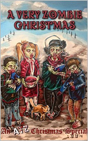 A Very Zombie Christmas: An ATZ Christmas Special by Danielle Pascale, Giles Batchelor, Justin Bienvenue, Eric A. Shelman, Shaun Phelps, Suzanne Olsen-Casey, K. Michael Gibson, Ian McClellan, C.M. Rutherford, Melissa Shipley, Anna Dolhancryk, Veronica Smith, Lori Fontanez, D.D. VanGarde, Justin Dunne, Eila S. Oakes, Shannon Walters, Ricky Chambers, Ian McLellan, Michael Robertson, Dominique Divine, Nerys Wheatley, Vickie Johnstone, Mysti Holsinger-Stitt, Michelle Kilmer