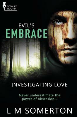 Investigating Love: Evil's Embrace by L. M. Somerton