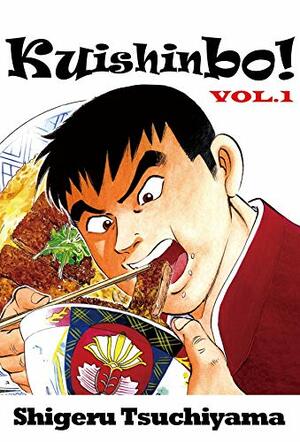 Kuishinbo! Vol. 1 by Shigeru Tsuchiyama