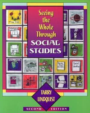 Seeing the Whole Through Social Studies by Tarry Lindquist