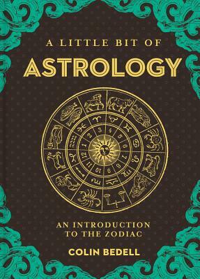 A Little Bit of Astrology, Volume 14: An Introduction to the Zodiac by Colin Bedell