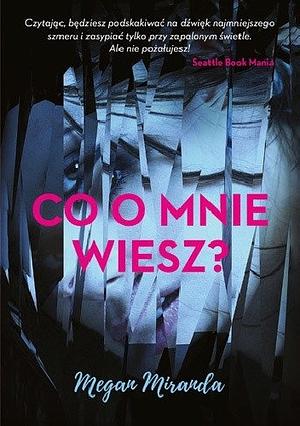 Co o mnie wiesz? by Megan Miranda