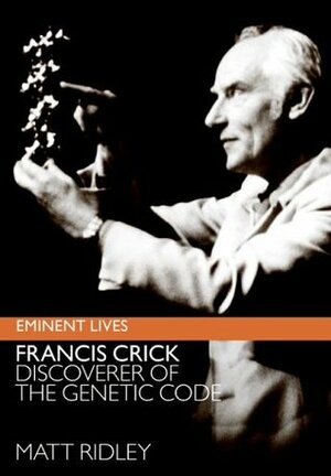 Francis Crick: Discoverer of the Genetic Code by Matt Ridley