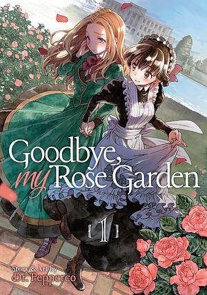 Goodbye, My Rose Garden Vol. 1 by Dr. Pepperco, Dr. Pepperco