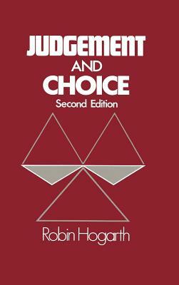 Judgment and Choice: The Psychology of Decision by Robin M. Hogarth