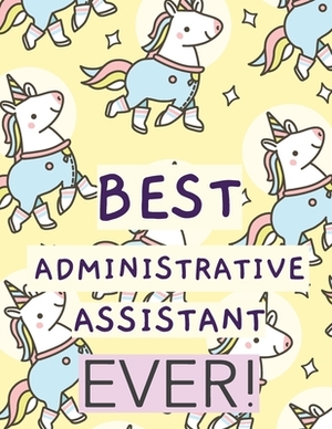 Best Administrative Assistant Ever: Time Management Journal - Agenda Daily - Goal Setting - Weekly - Daily - Student Academic Planning - Daily Planner by Patricia Larson