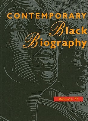 Contemporary Black Biography, Volume 72: Profiles Fron the International Black Community by 