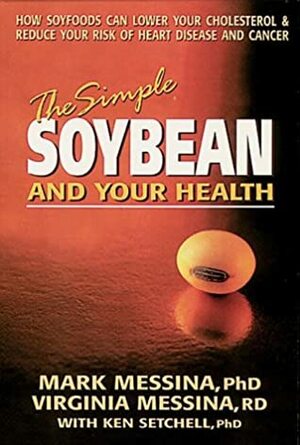 The Simple Soybean and Your Health by Ginny Messina, Mark Messina, Kenneth Setchell