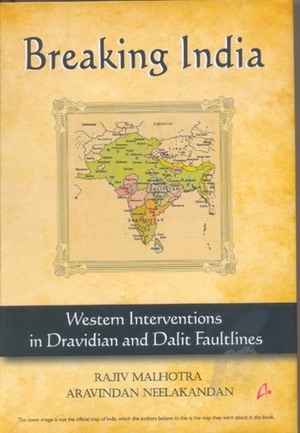 Breaking India: Western Interventions in Dravidian and Dalit Faultlines by Aravindan Neelakandan, Rajiv Malhotra