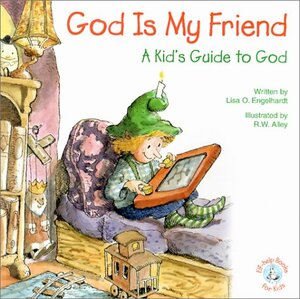 God is My Friend: A Kid's Guide to God by Lisa O. Engelhardt