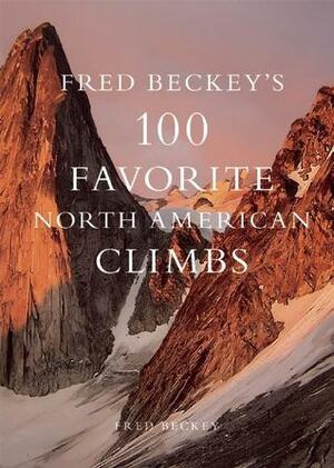 Fred Beckey's 100 Favorite North American Climbs by Fred Beckey, Barry Blanchard