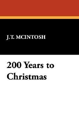 200 Years to Christmas by J.T. McIntosh, James Murdoch MacGregor