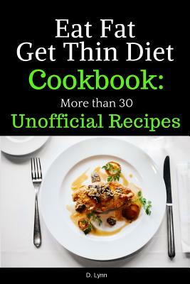 Eat Fat, Get Thin Diet Cookbook: 30 Unofficial Recipes by Diana Lynn