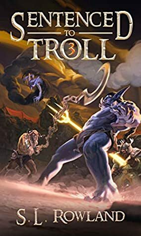 Sentenced to Troll 3 by S.L. Rowland