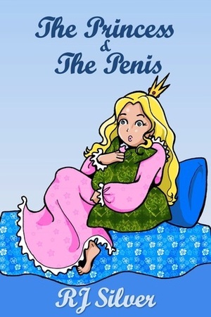 The Princess & the Penis by R.J. Silver