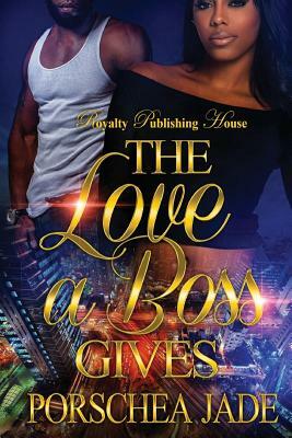 The Love a Boss Gives by Porschea Jade