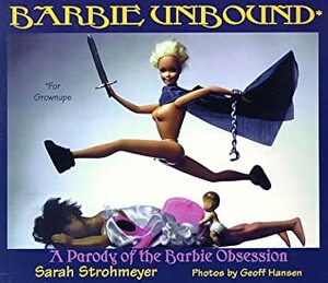 Barbie Unbound: A Parody of the Barbie Obsession by Sarah Strohmeyer