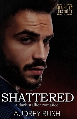 Shattered by Audrey Rush