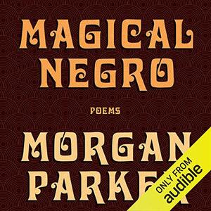 Magical Negro: Poems by Morgan Parker
