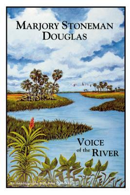 Marjory Stoneman Douglas: Voice of the River by Marjory Stoneman Douglas