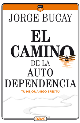 El Camino de la Autodependencia: Tu Mejor Amigo Eres Tú by Jorge Bucay