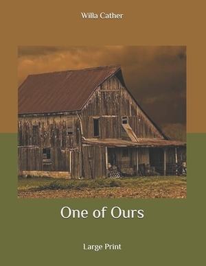 One of Ours: Large Print by Willa Cather