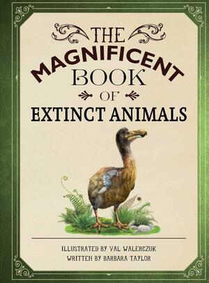 The Magnificent Book of Extinct Animals: by Barbara Taylor