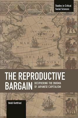 The Reproductive Bargain: Deciphering the Enigma of Japanese Capitalism by Heidi Gottfried