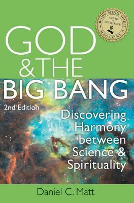 God and the Big Bang, (2nd Edition): Discovering Harmony Between Science and Spirituality by Daniel C. Matt