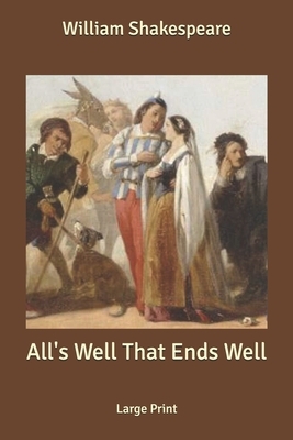 All's Well That Ends Well: Large Print by William Shakespeare