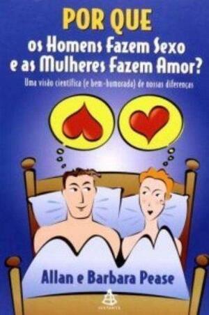 Por que os Homens Fazem Sexo e as Mulheres Fazem Amor by Allan Pease, Allan Pease