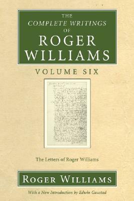 The Complete Writings of Roger Williams, Volume 6 by Roger Williams