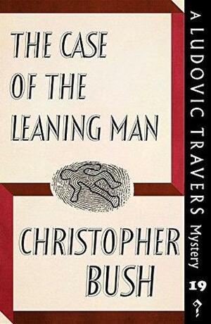 The Case of the Leaning Man by Christopher Bush