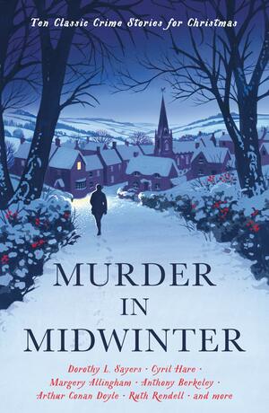 Murder in Midwinter: Ten Classic Crime Stories for Christmas by Various