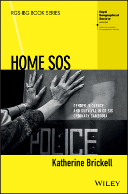 Home SOS: Gender, Violence, and Survival in Crisis Ordinary Cambodia by Katherine Brickell