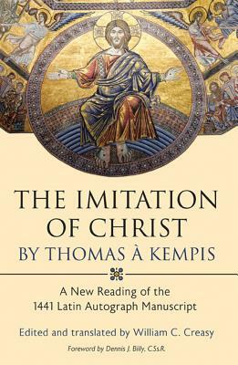 The Imitation of Christ by Thomas a Kempis: A New Reading of the 1441 Latin Autograph Manuscript by William C. Creasy