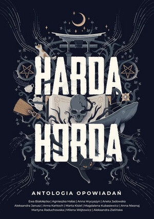 Harda Horda by Magdalena Kubasiewicz, Anna Hrycyszyn, Milena Wójtowicz, Anna Kańtoch, Aneta Jadowska, Anna Nieznaj, Aleksandra Zielińska, Agnieszka Hałas, Martyna Raduchowska, Marta Kisiel, Ewa Białołęcka, Aleksandra Janusz