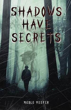 Shadows Have Secrets by Nicole Keefer