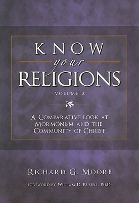 Know Your Religions, Volume 2: A Comparative Look at Mormonism and the Community of Christ by Richard G. Moore