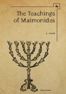 The Teachings of Maimonides by Abraham Cohen