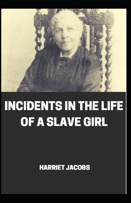 Incidents in the Life of a Slave Girl illustrated by Harriet Ann Jacobs