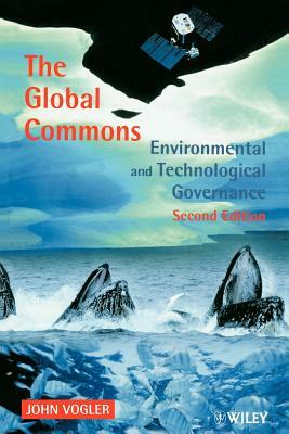 The Global Commons: Environmental and Technological Governance by John Vogler