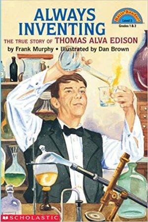 Always Inventing: The True Story Of Thomas Alva Edison by Frank Murphy