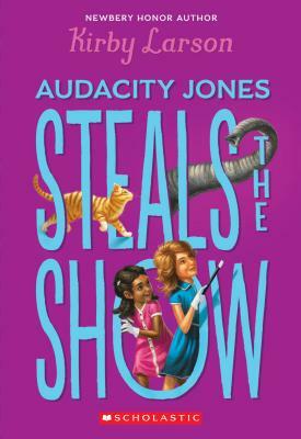 Audacity Jones Steals the Show (Audacity Jones #2), Volume 2 by Kirby Larson