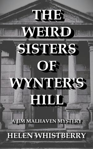 The Weird Sisters of Wynter's Hill by Helen Whistberry, Helen Whistberry