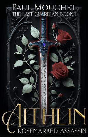 Aithlin ~ Rosemarked Assassin by Paul Mouchet, Paul Mouchet