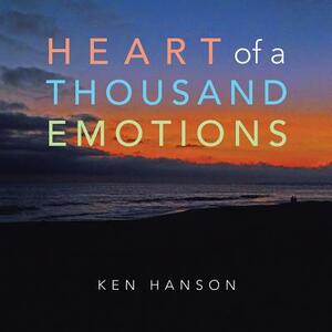 Heart of a Thousand Emotions by Ken Hanson